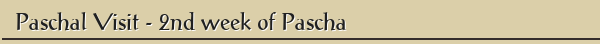 Paschal Visit - 2nd week of Pascha